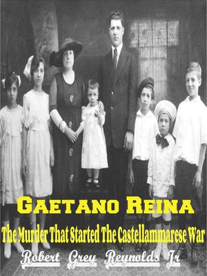 Gaetano Reina the Murder That Started the Castellammarese War by Robert Grey Reynolds, Jr